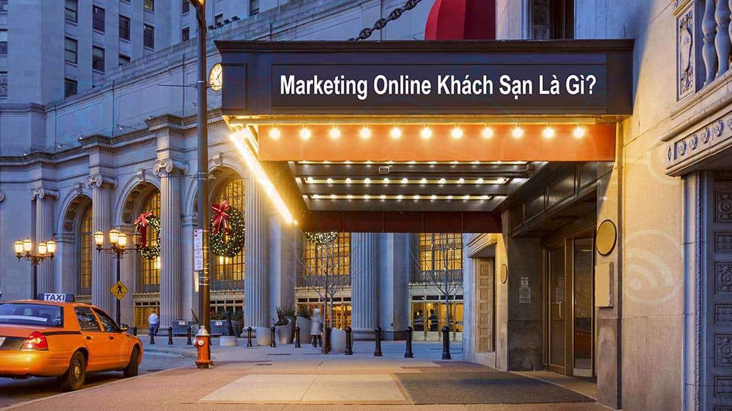 Marketing online khách sạn là gì?